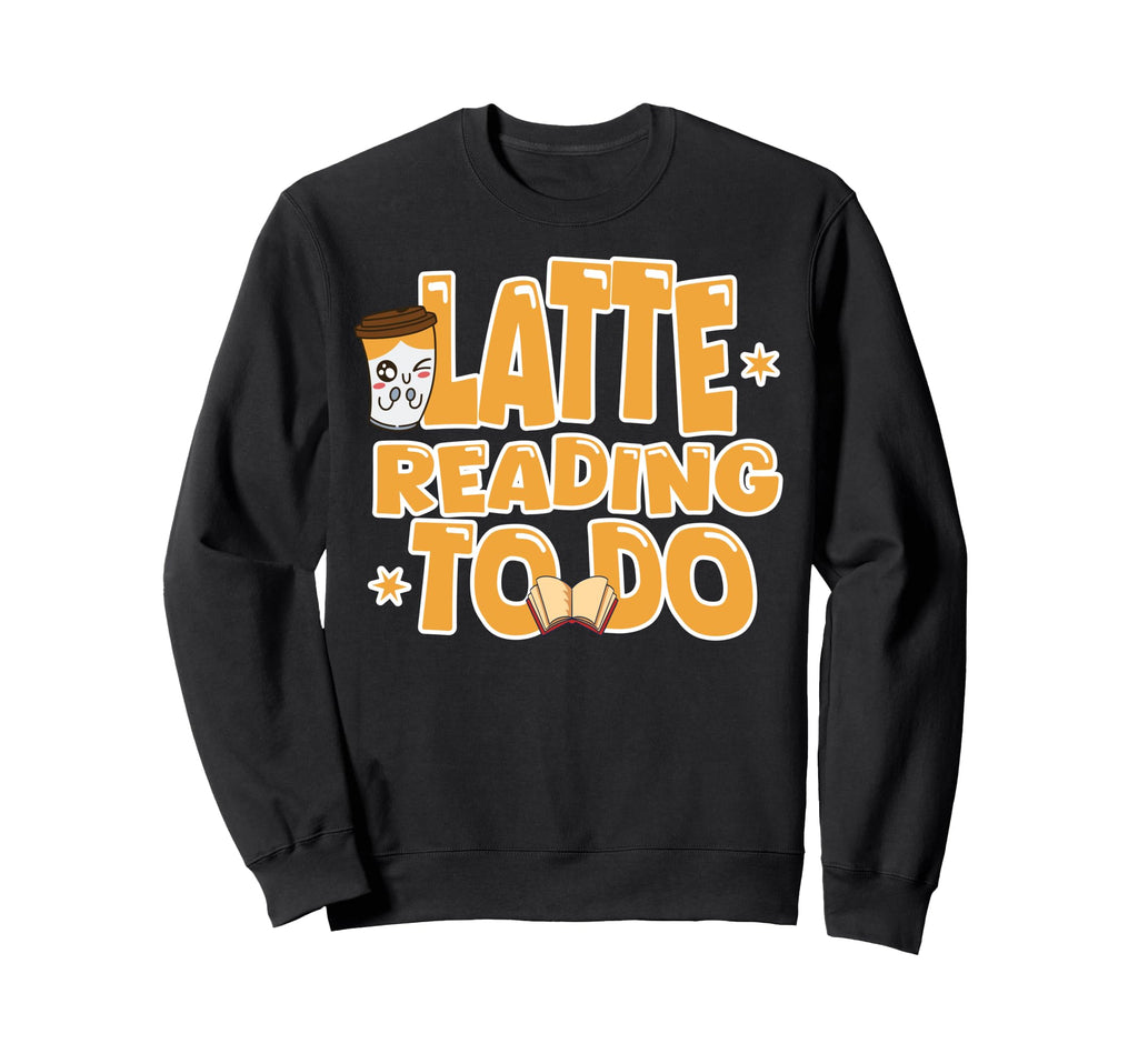 Latte Reading To Do Coffee Book Sweatshirt - Graphic Print for Adults - T-Shirt, Sweatshirt, Hoodie