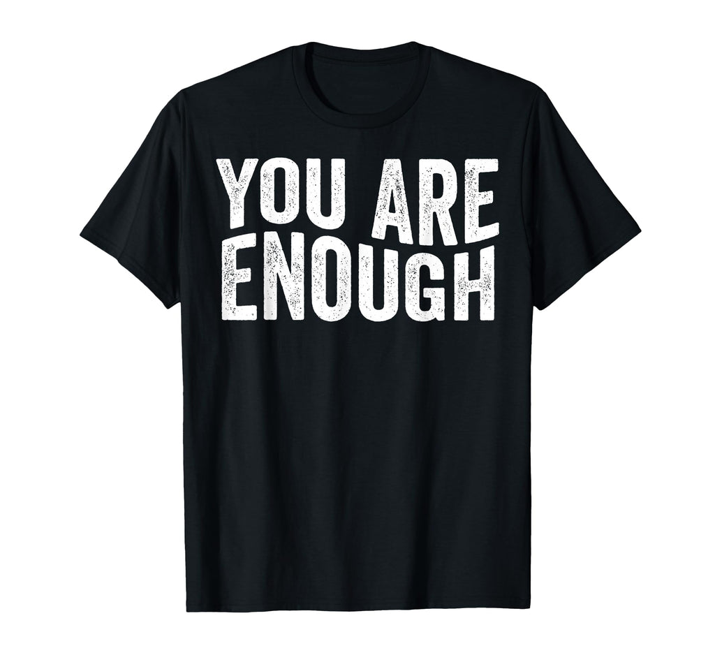 You Are Enough Self Worth Positive T-Shirt - Aesthetic Graphic for Adults - T-Shirt, Sweatshirt, Hoodie