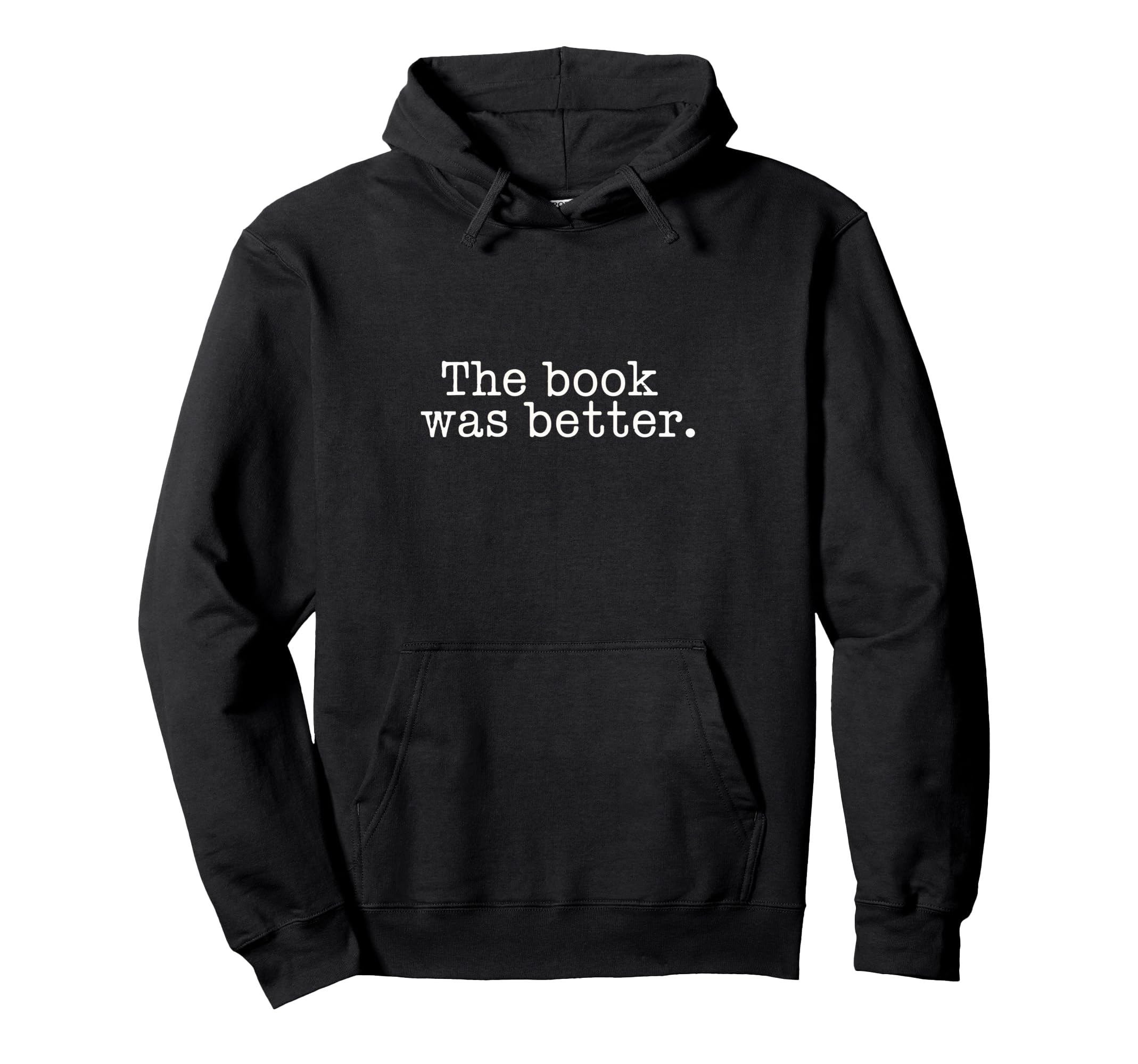 Book Was Better Readers Literature Hoodie - Custom Art Print Unisex - T-Shirt, Sweatshirt, Hoodie