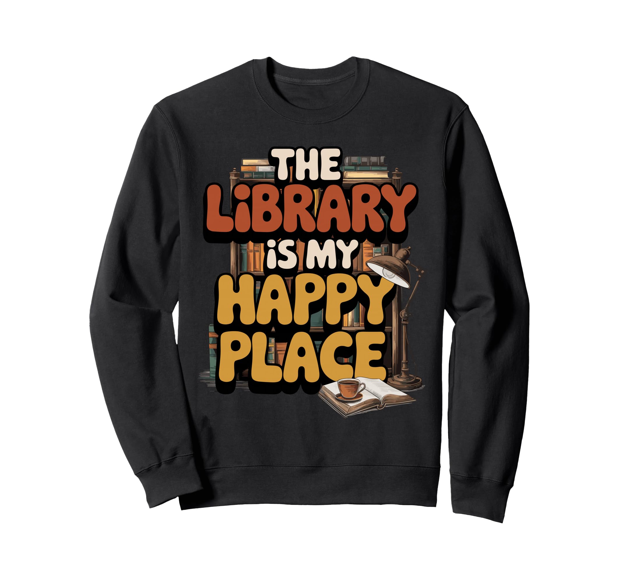 Library Is My Happy Place Book Lover Sweatshirt - Unique Graphic Unisex - T-Shirt, Sweatshirt, Hoodie