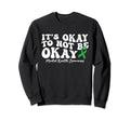 Its Okay To Not Be Okay Mental Sweatshirt - Trendy Graphic Men Women - T-Shirt, Sweatshirt, Hoodie