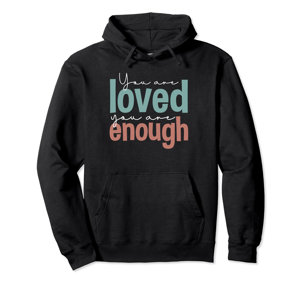You Loved You Are Enough Hoodie - Graphic Print for Adults - T-Shirt, Sweatshirt, Hoodie