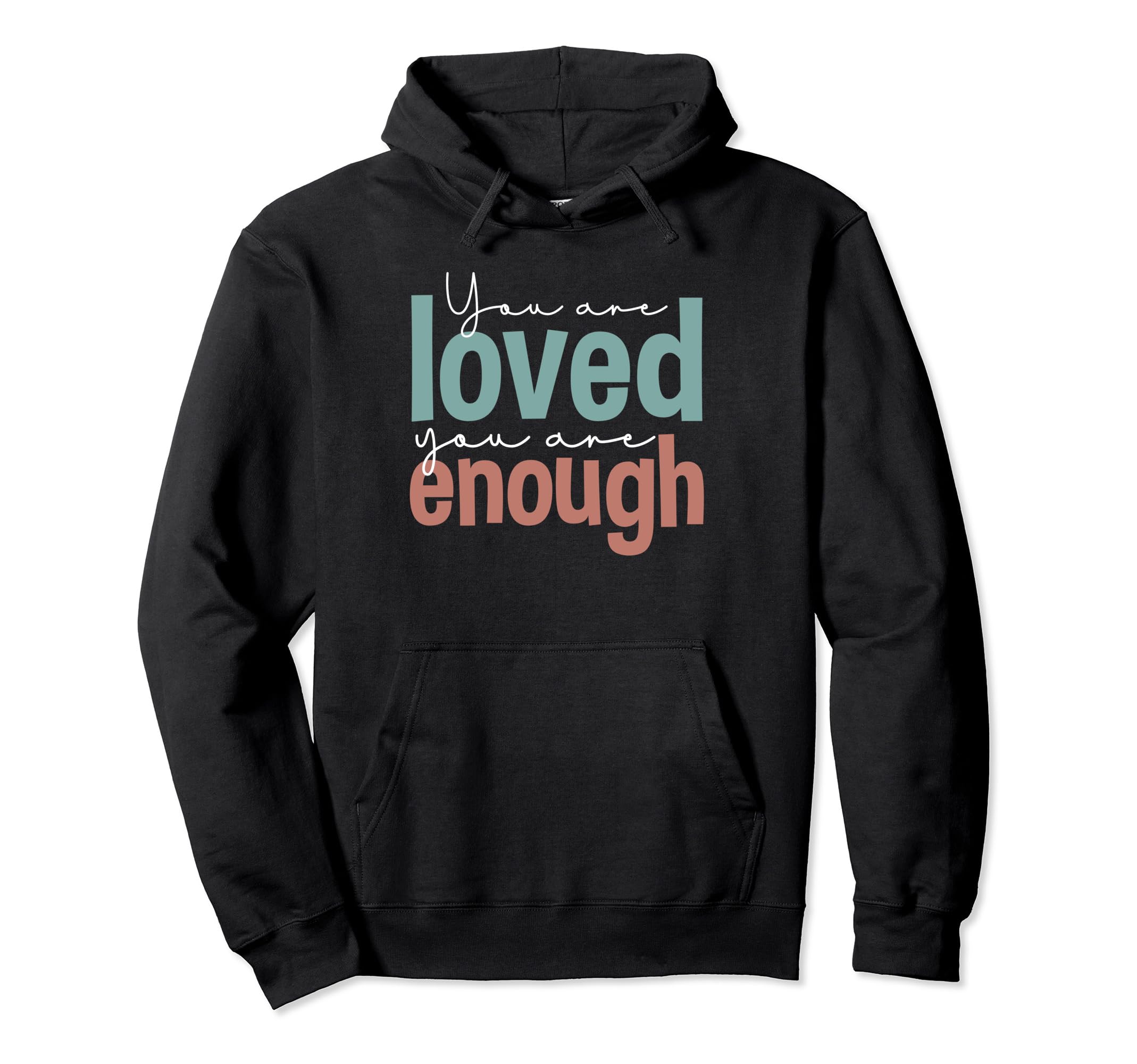 You Loved You Are Enough Hoodie - Graphic Print for Adults - T-Shirt, Sweatshirt, Hoodie
