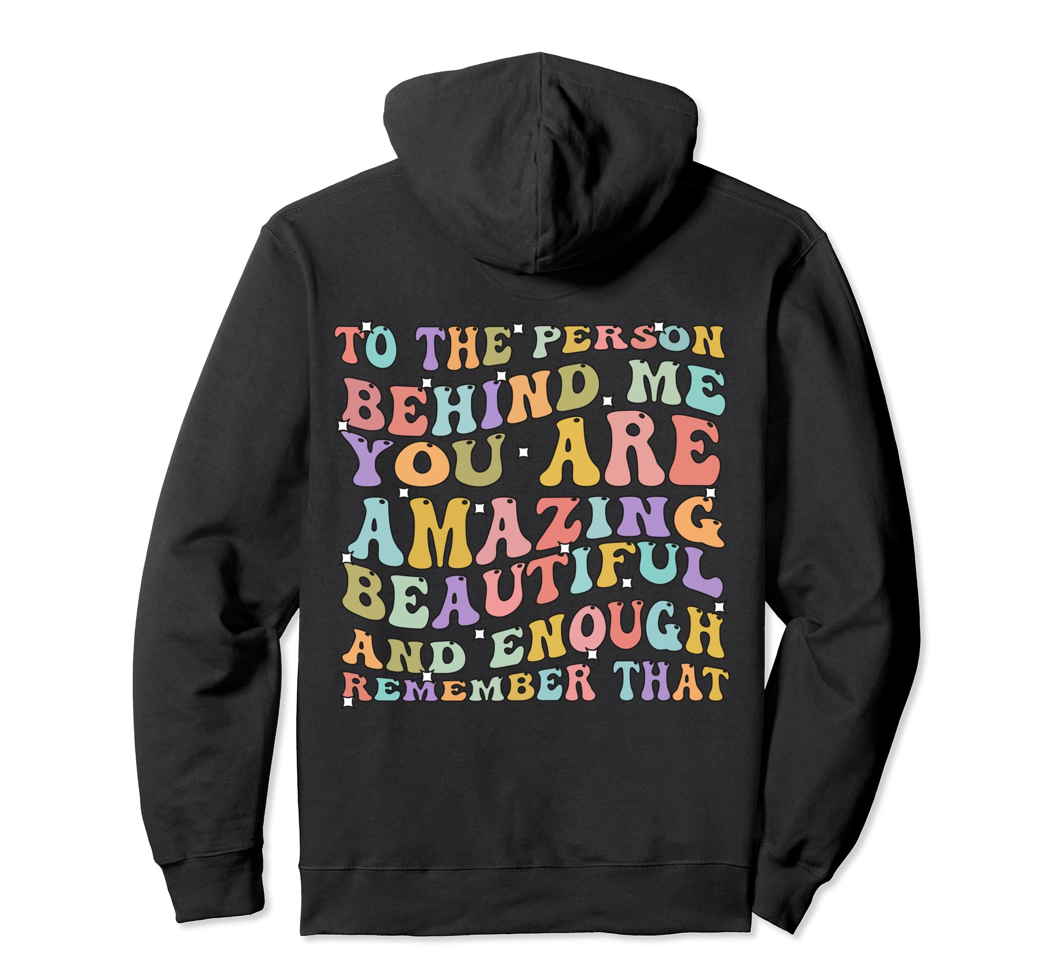 To Person Behind Me You Are Amazing Hoodie - Casual Everyday Wear Unisex - T-Shirt, Sweatshirt, Hoodie