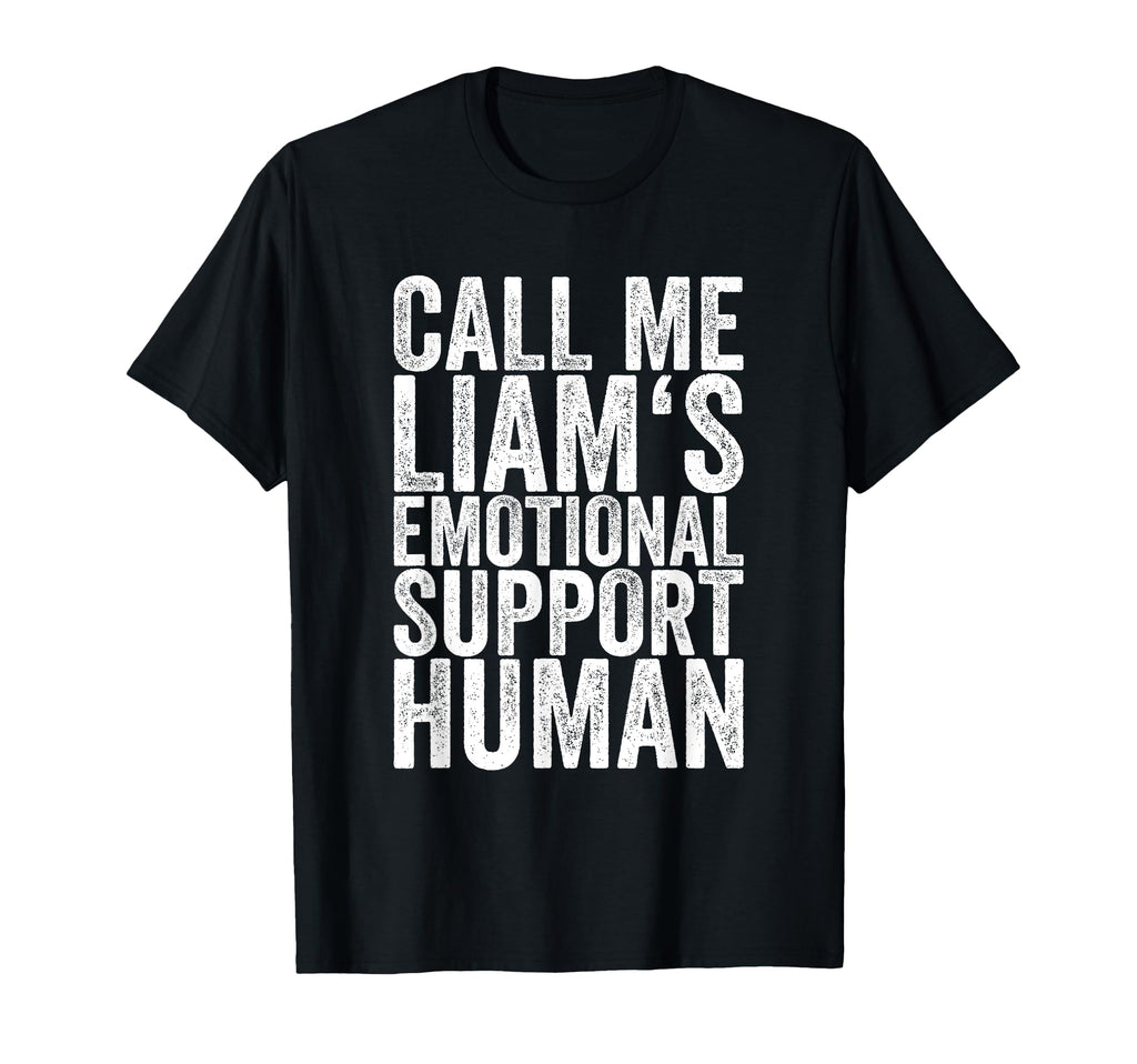 Call Me Liams Emotional Support Human T-Shirt - Custom Art Print Unisex - T-Shirt, Sweatshirt, Hoodie