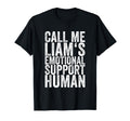 Call Me Liams Emotional Support Human T-Shirt - Custom Art Print Unisex - T-Shirt, Sweatshirt, Hoodie