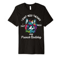 French Bulldog Lover I Just Need My Dog T-Shirt - Streetwear Style Unisex - T-Shirt, Sweatshirt, Hoodie
