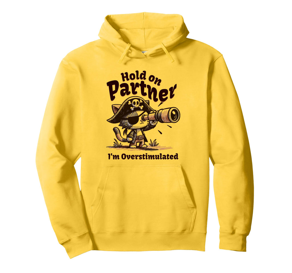 Funny Hold Partner Im Overstimulated Hoodie - Fun Novelty Design Men Women - T-Shirt, Sweatshirt, Hoodie