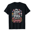 My Love Pets Keeps Me Going Animal T-Shirt - Streetwear Style for Adults - T-Shirt, Sweatshirt, Hoodie