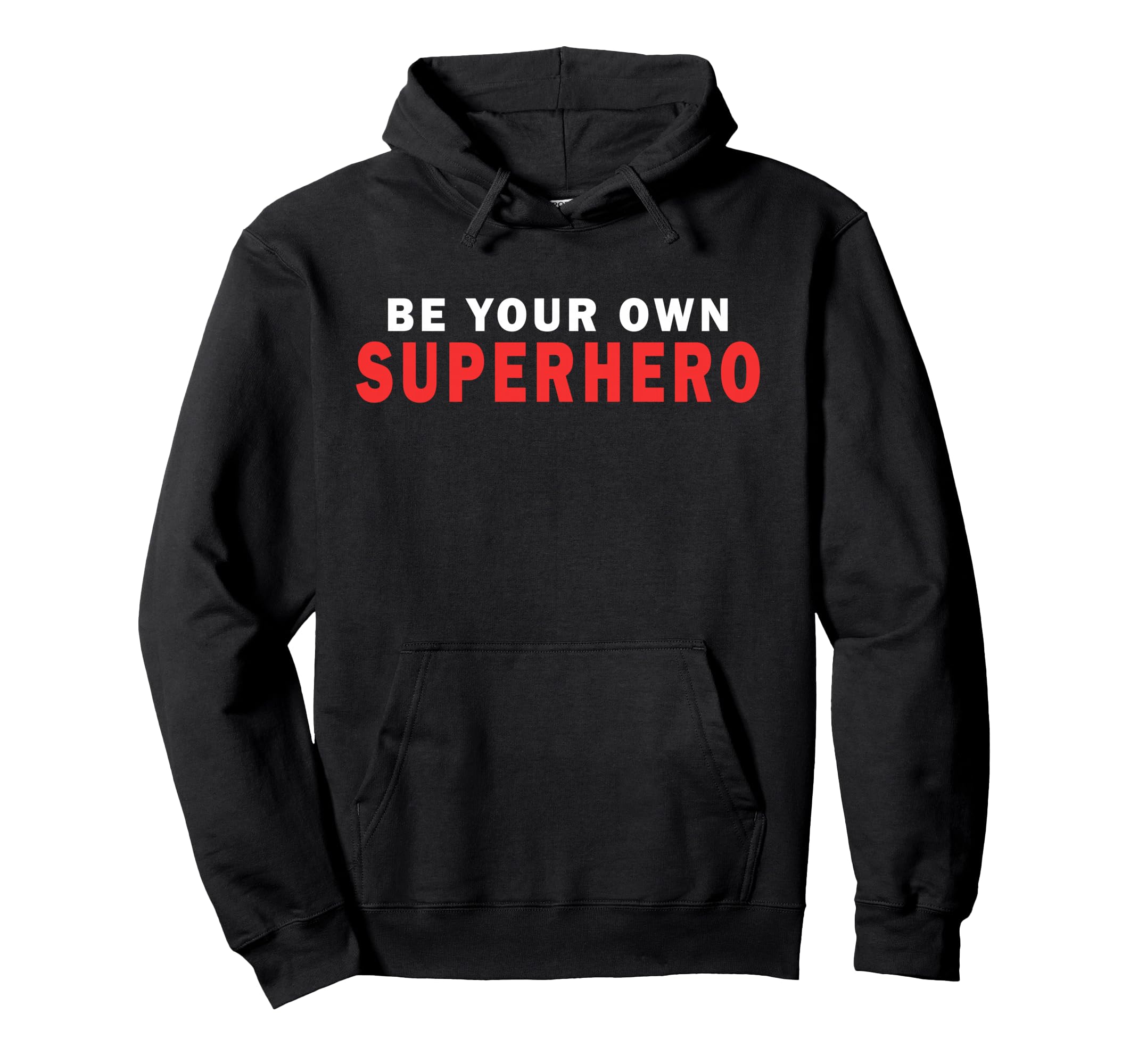 Be Your Own Superhero Motivational Hoodie - Streetwear Style Men Women - T-Shirt, Sweatshirt, Hoodie