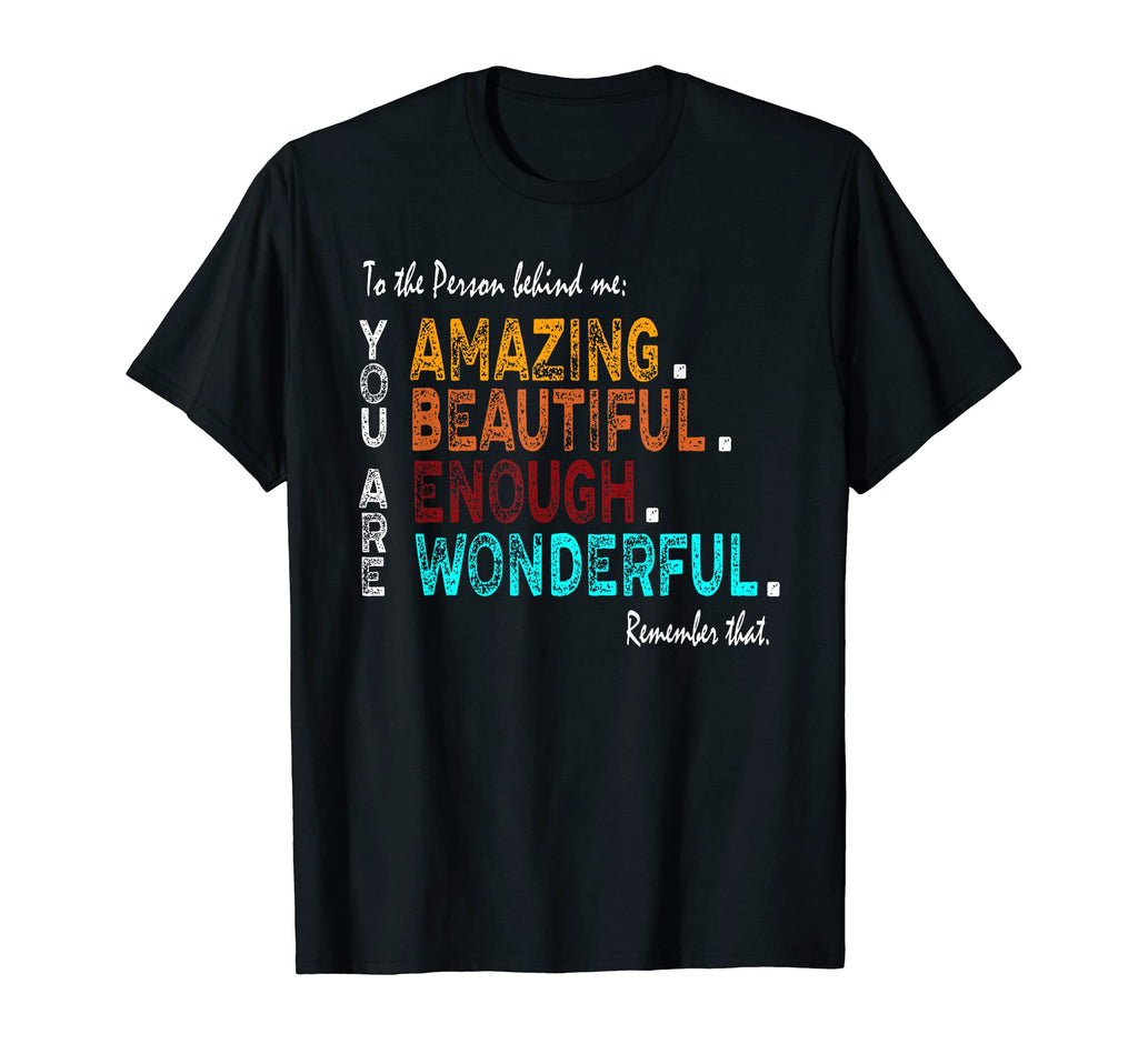 To Person Behind Me You Are Amazing T-Shirt - Casual Everyday Wear Unisex - T-Shirt, Sweatshirt, Hoodie