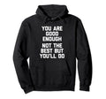 You Are Good Enough Not Best But Hoodie - Fun Novelty Design for Adults - T-Shirt, Sweatshirt, Hoodie