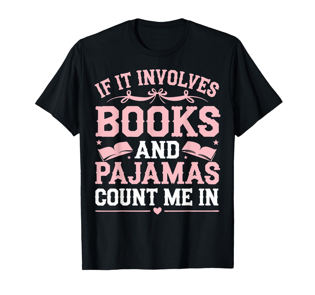 If It Involves Books And Pajamas T-Shirt - Custom Art Print for Adults - T-Shirt, Sweatshirt, Hoodie