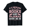 If It Involves Books And Pajamas T-Shirt - Custom Art Print for Adults - T-Shirt, Sweatshirt, Hoodie