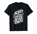 Adhd Concert My Brain Never Ends T-Shirt - Minimalist Print for Adults - T-Shirt, Sweatshirt, Hoodie