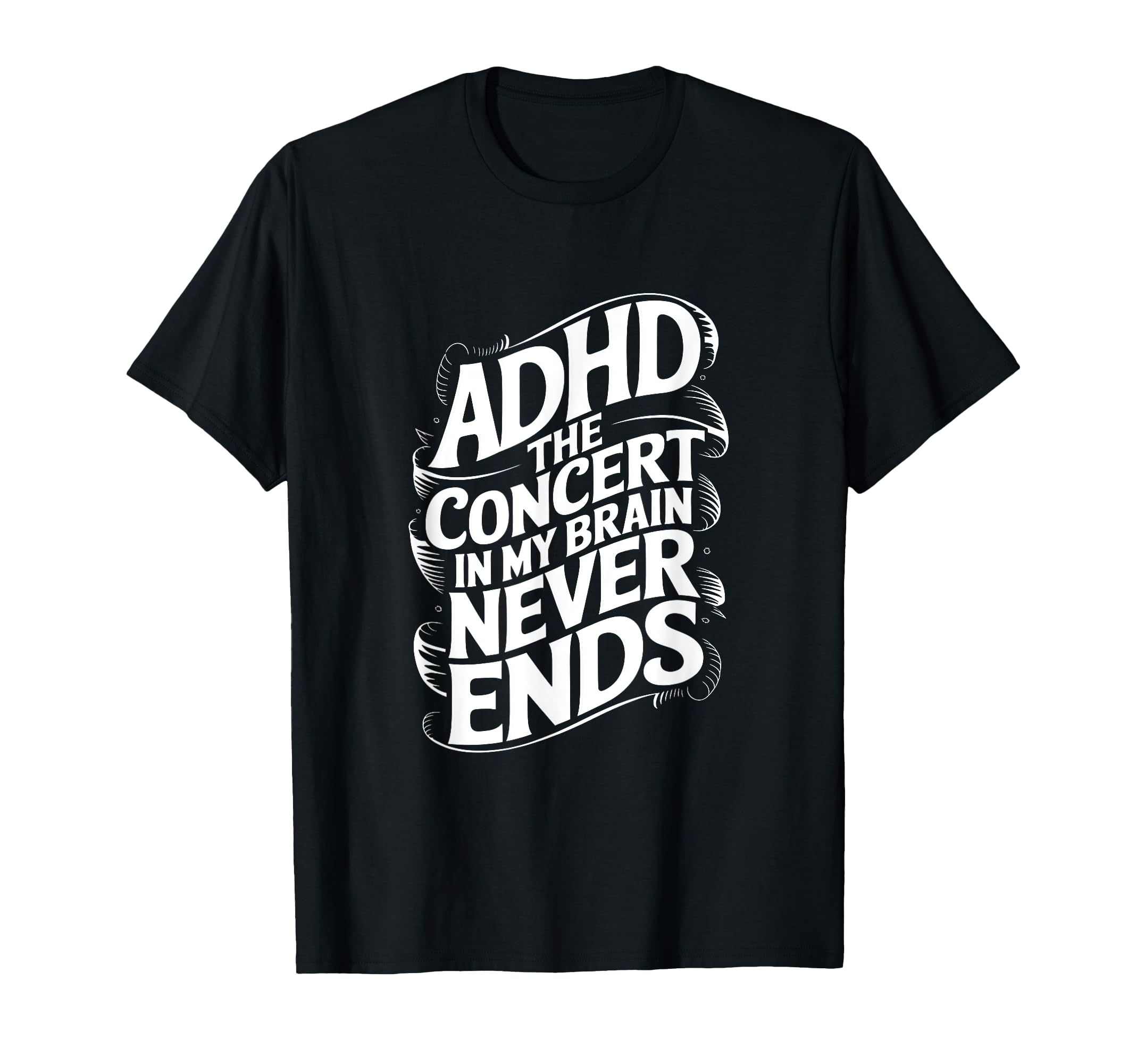 Adhd Concert My Brain Never Ends T-Shirt - Minimalist Print for Adults - T-Shirt, Sweatshirt, Hoodie
