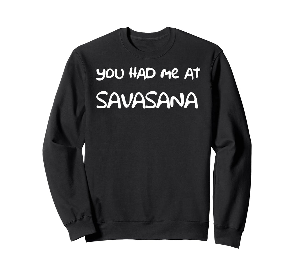 You Had Me Savasana Yoga Namaste Sweatshirt - Trendy Graphic Unisex - T-Shirt, Sweatshirt, Hoodie
