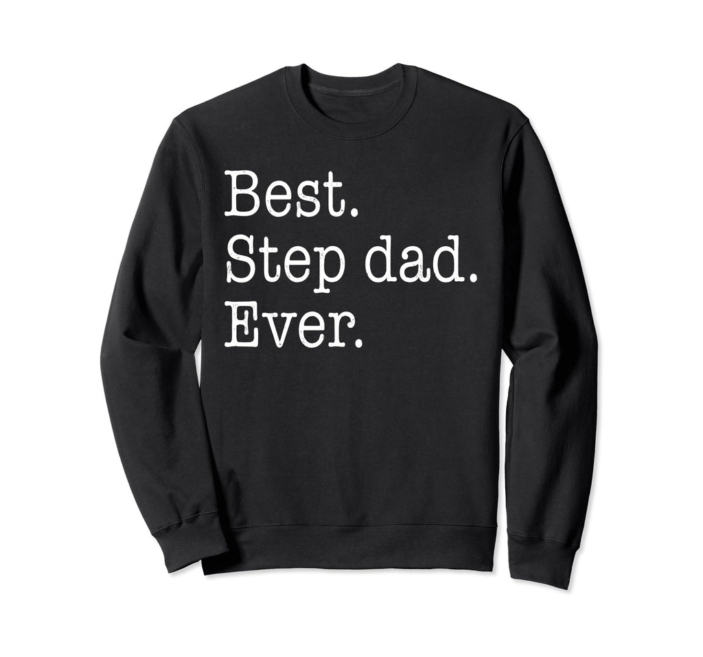 Best Step Dad Ever Fathers Day Sweatshirt - Custom Art Print for Adults - T-Shirt, Sweatshirt, Hoodie