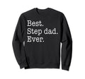Best Step Dad Ever Fathers Day Sweatshirt - Custom Art Print for Adults - T-Shirt, Sweatshirt, Hoodie