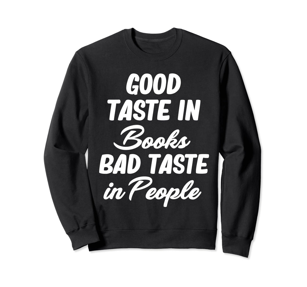 Good Taste Books Bad Taste People Sweatshirt - Novelty Apparel for Adults - T-Shirt, Sweatshirt, Hoodie
