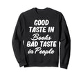 Good Taste Books Bad Taste People Sweatshirt - Novelty Apparel for Adults - T-Shirt, Sweatshirt, Hoodie