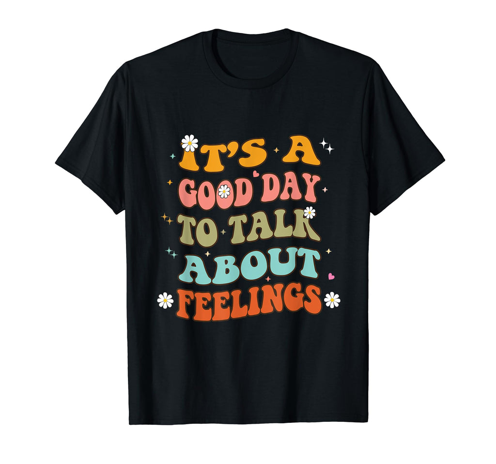 Its Good Day To Talk About Feelings T-Shirt - Novelty Apparel Men Women - T-Shirt, Sweatshirt, Hoodie