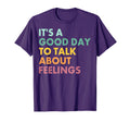 Its Good Day To Talk About Feelings T-Shirt - Aesthetic Graphic Unisex - T-Shirt, Sweatshirt, Hoodie