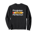Progress Over Perfection Sweatshirt - Unique Graphic for Adults - T-Shirt, Sweatshirt, Hoodie