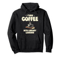 I Turn Coffee Into Library Lessons Book Hoodie - Graphic Print for Adults - T-Shirt, Sweatshirt, Hoodie
