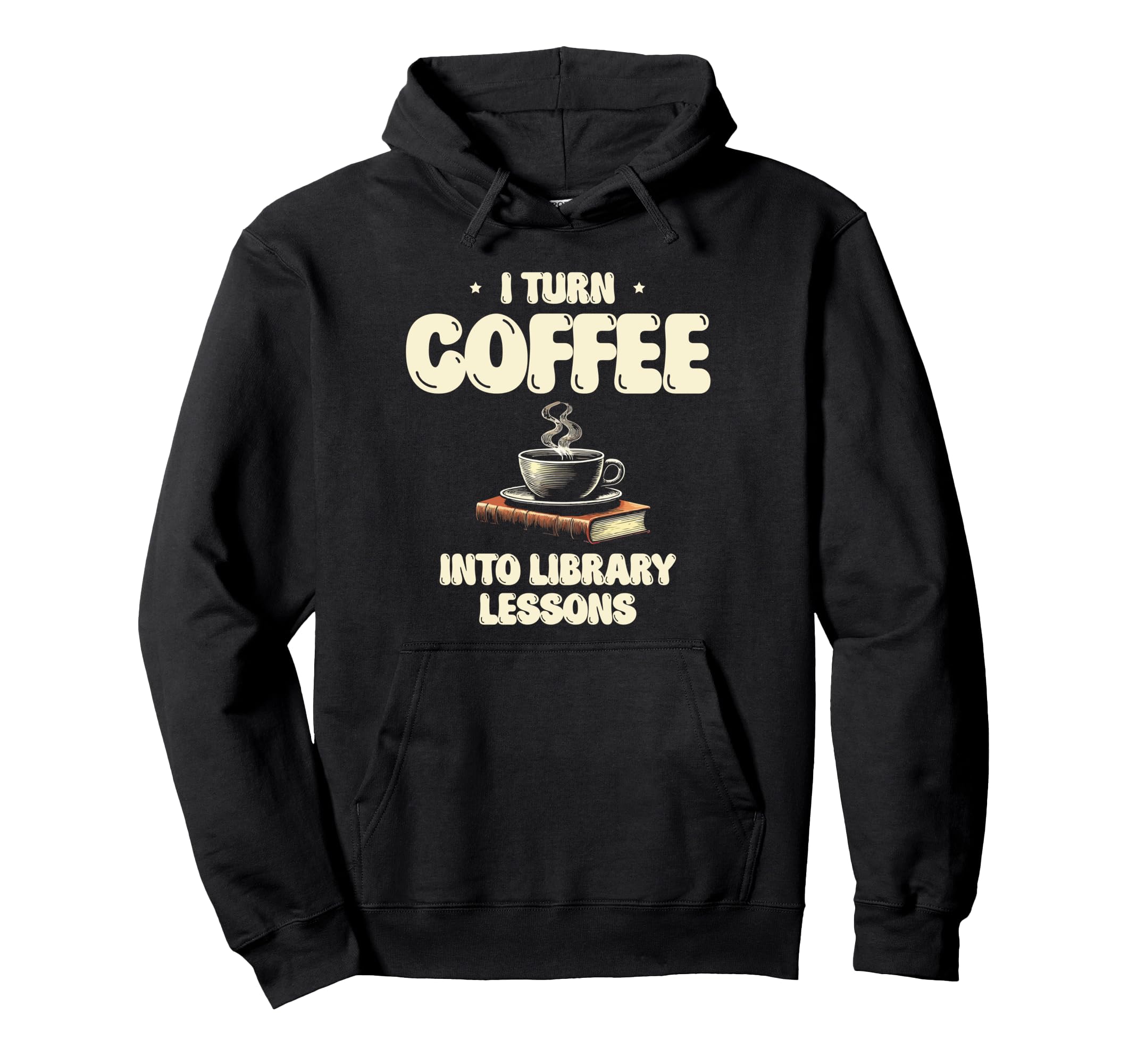 I Turn Coffee Into Library Lessons Book Hoodie - Graphic Print for Adults - T-Shirt, Sweatshirt, Hoodie