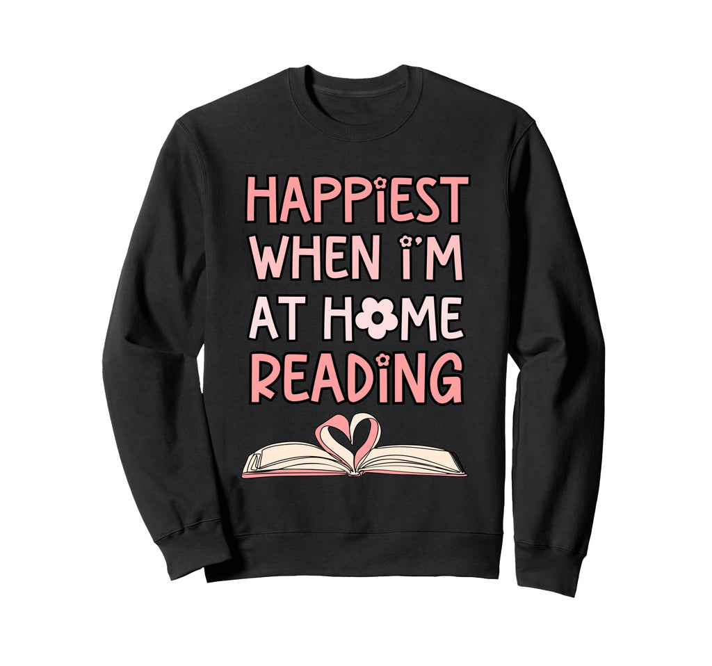 Happiest When Im Home Reading Book Sweatshirt - Trendy Graphic for Adults - T-Shirt, Sweatshirt, Hoodie