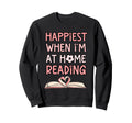 Happiest When Im Home Reading Book Sweatshirt - Trendy Graphic for Adults - T-Shirt, Sweatshirt, Hoodie