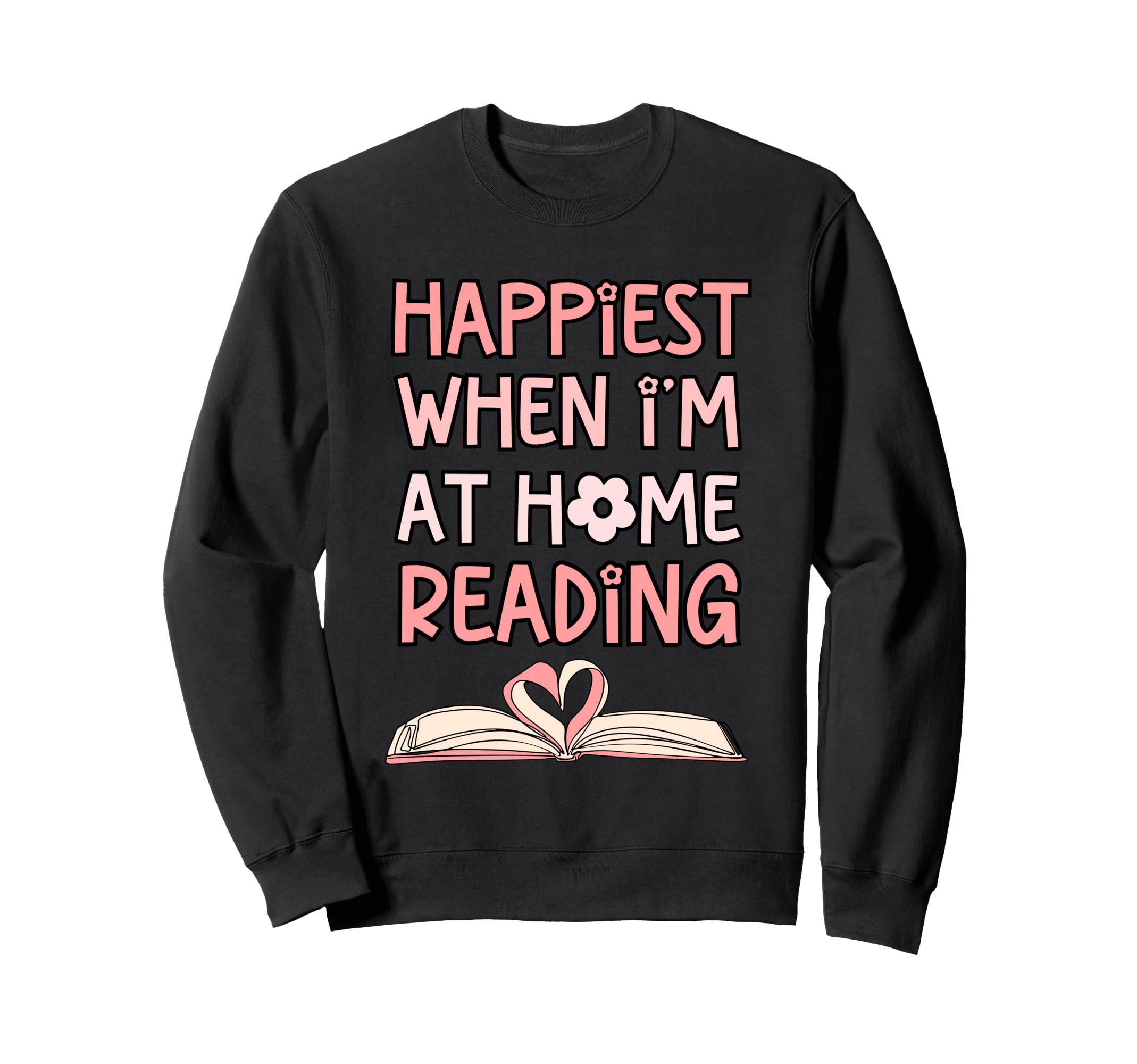Happiest When Im Home Reading Book Sweatshirt - Trendy Graphic for Adults - T-Shirt, Sweatshirt, Hoodie