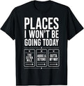 Places I Wont Be Going Today Sarcastic Introvert T-Shirt Unisex T-shirt, Sweatshirt, Hoodie, Long Sleeve Tee - T-Shirt, Sweatshirt, Hoodie