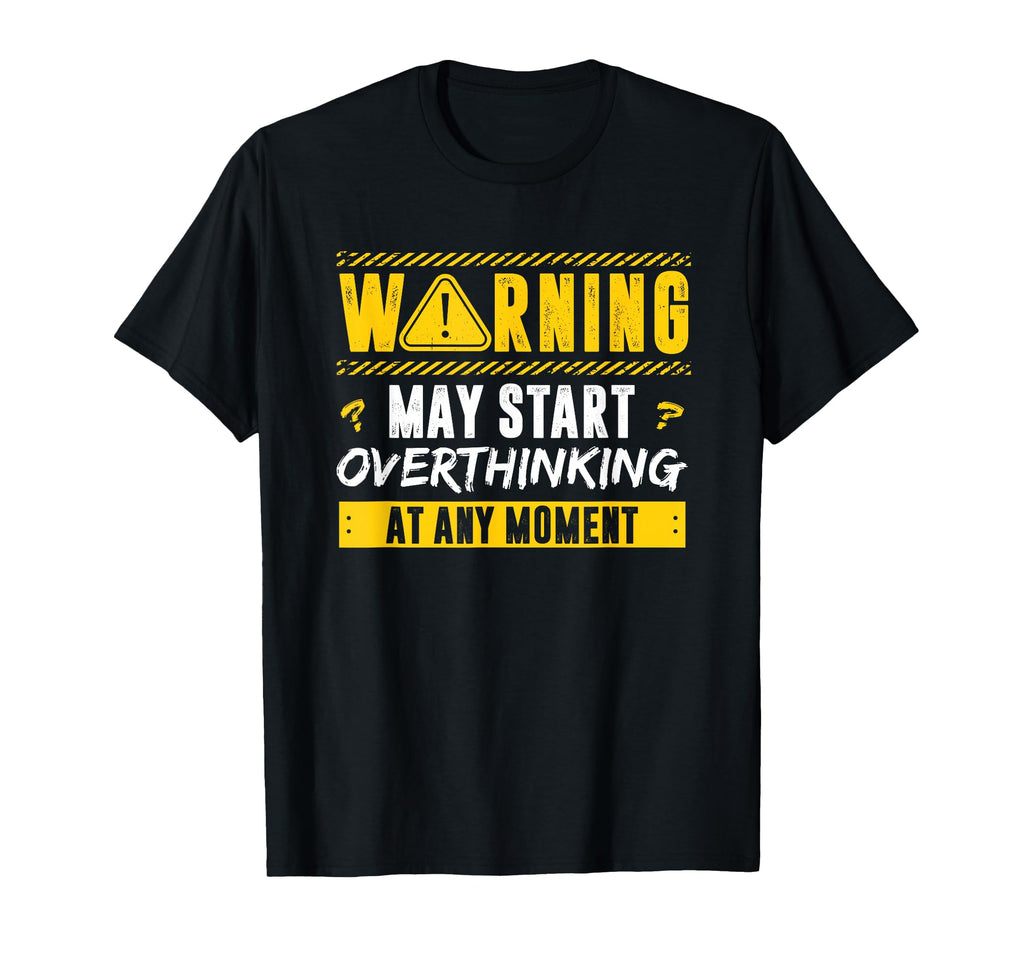 Overthinker Warning May Start T-Shirt - Minimalist Print for Adults - T-Shirt, Sweatshirt, Hoodie