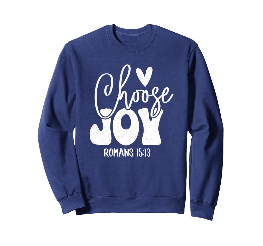 Choose Joy Romans 15 13 Christian Sweatshirt - Fun Novelty Design Unisex - T-Shirt, Sweatshirt, Hoodie