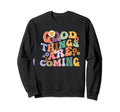 Good Things Are Coming Too Wavy Sweatshirt - Fun Novelty Design for Adults - T-Shirt, Sweatshirt, Hoodie