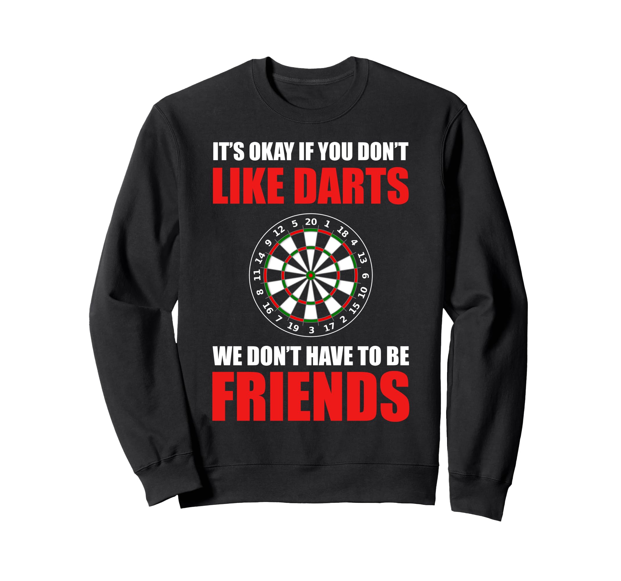 Its Okay If You Dont Like Darts Sweatshirt - Novelty Apparel Men Women - T-Shirt, Sweatshirt, Hoodie