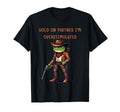 Hold Partner Im Overstimulated T-Shirt - Fun Novelty Design Men Women - T-Shirt, Sweatshirt, Hoodie