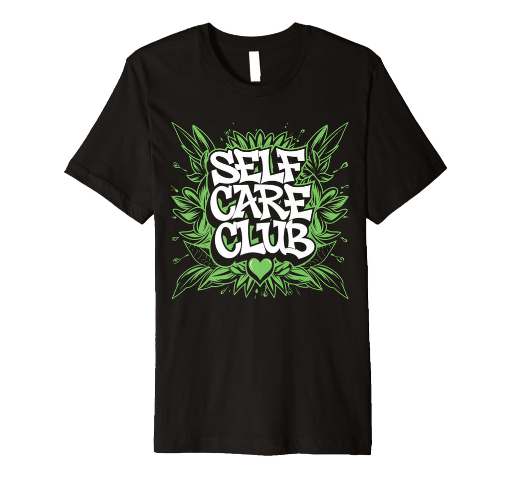Self Care Club Self Love Mental Health T-Shirt - Novelty Apparel Men Women - T-Shirt, Sweatshirt, Hoodie