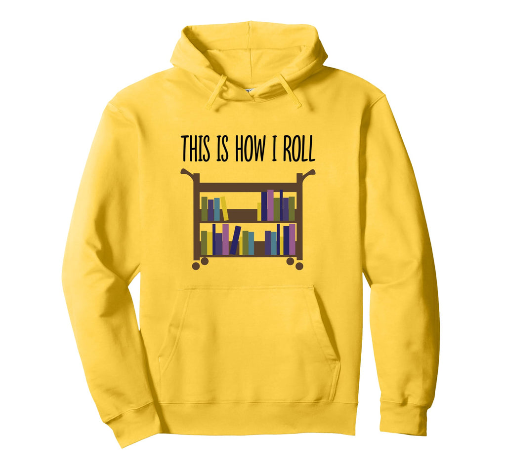 Librarian This Is How I Roll Hoodie - Custom Art Print Unisex - T-Shirt, Sweatshirt, Hoodie