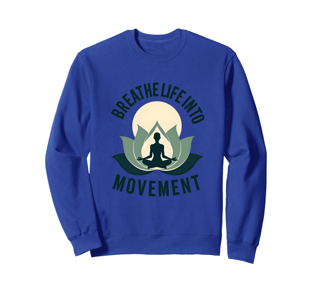 Breathe Life Into Movement Yoga Sweatshirt - Novelty Apparel for Adults - T-Shirt, Sweatshirt, Hoodie