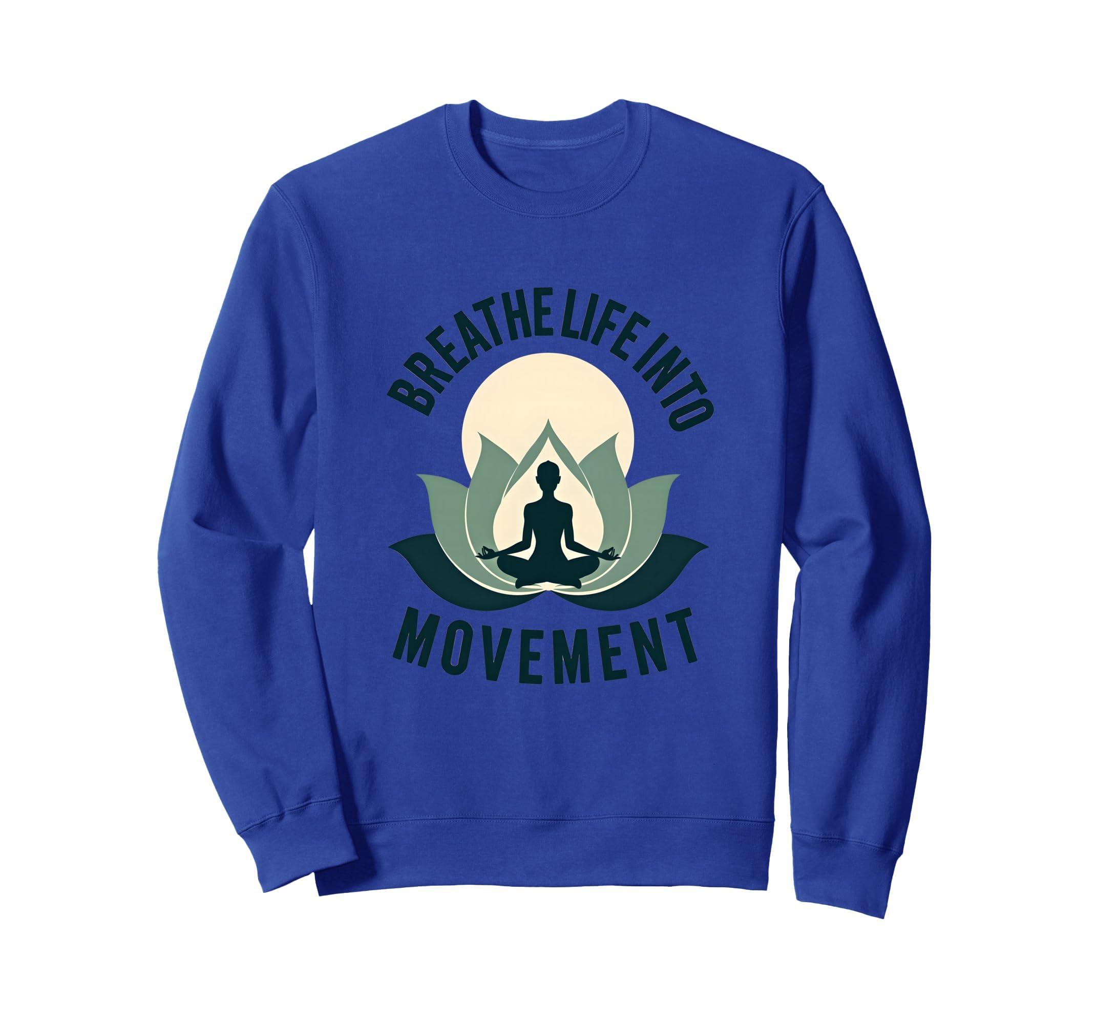 Breathe Life Into Movement Yoga Sweatshirt - Novelty Apparel for Adults - T-Shirt, Sweatshirt, Hoodie
