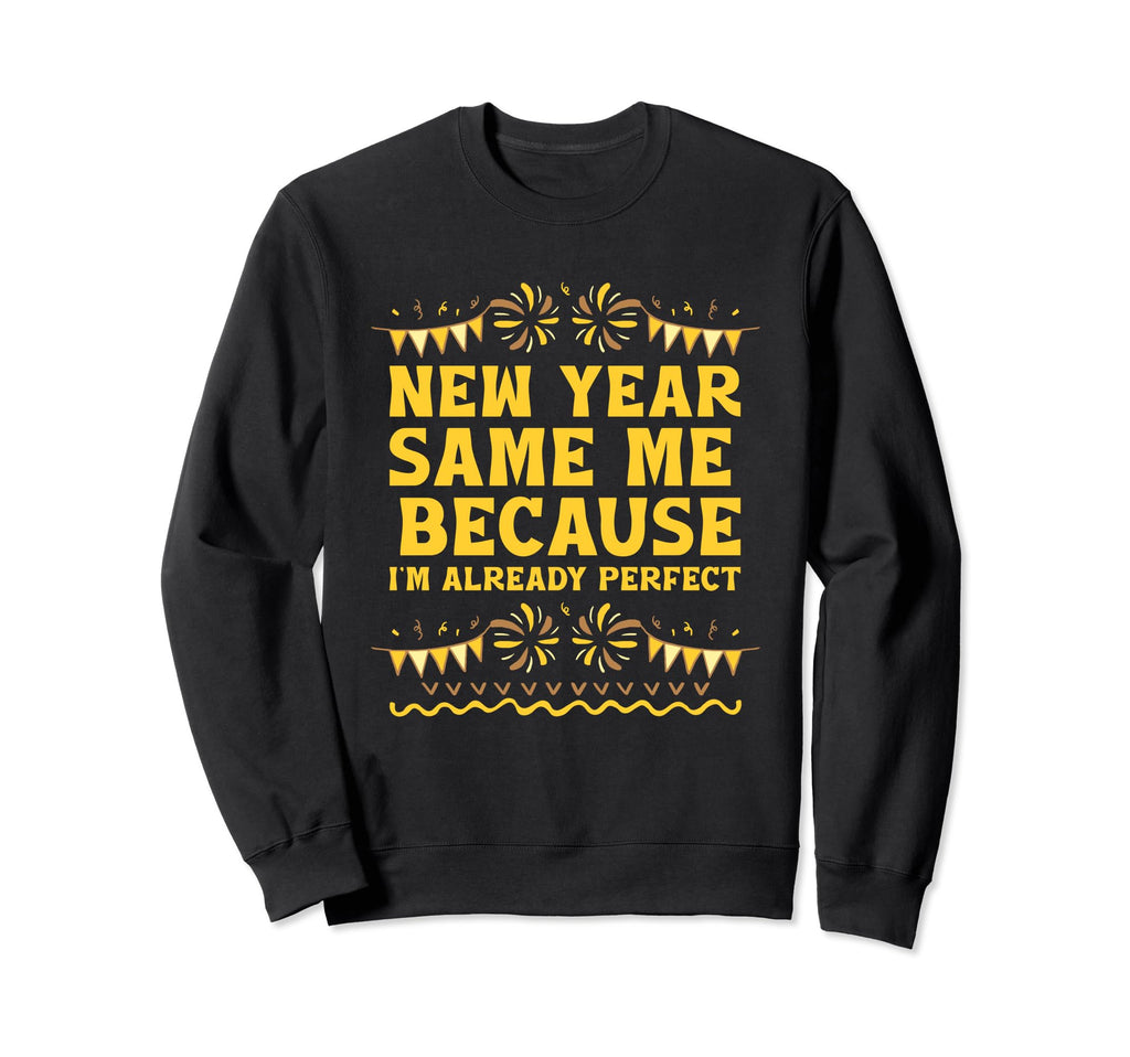 New Year Same Me Self Love Sweatshirt - Streetwear Style Men Women - T-Shirt, Sweatshirt, Hoodie