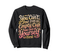 Cant Pour From Empty Cup Self Sweatshirt - Casual Everyday Wear Men Women - T-Shirt, Sweatshirt, Hoodie