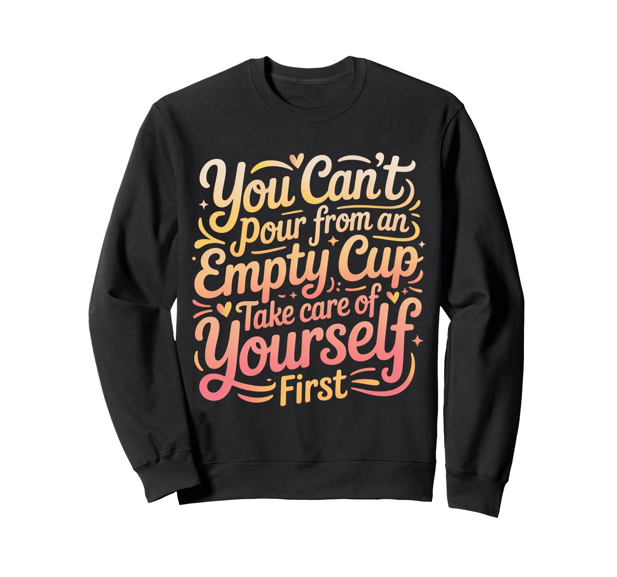 Cant Pour From Empty Cup Self Sweatshirt - Casual Everyday Wear Men Women - T-Shirt, Sweatshirt, Hoodie
