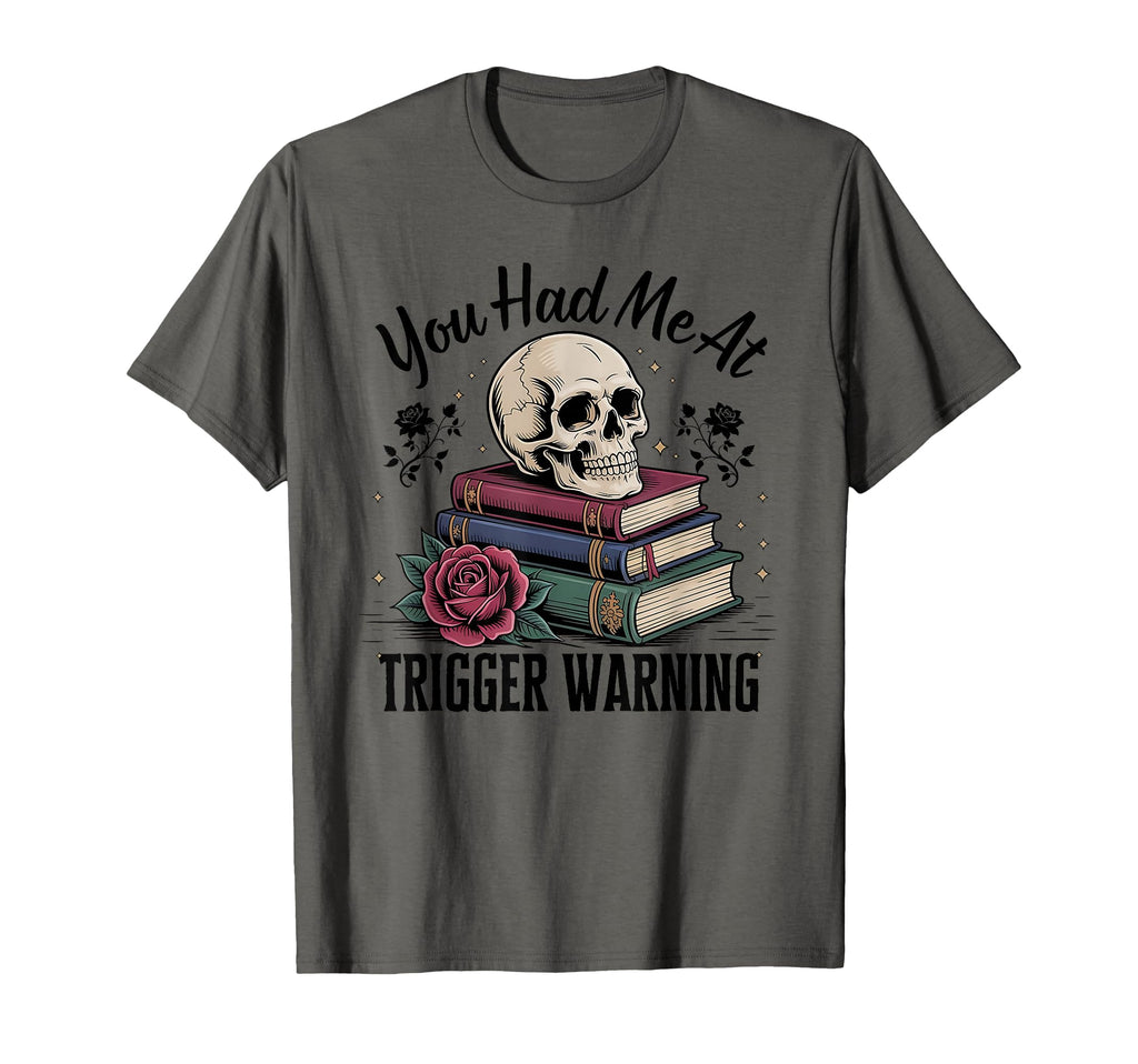 You Had Me Trigger Warning Dark T-Shirt - Casual Everyday Wear Men Women - T-Shirt, Sweatshirt, Hoodie
