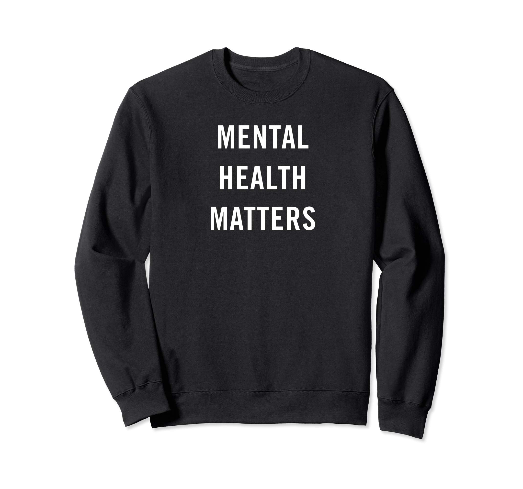 Mental Health Matters Mental Health Sweatshirt - Novelty Apparel Men Women - T-Shirt, Sweatshirt, Hoodie