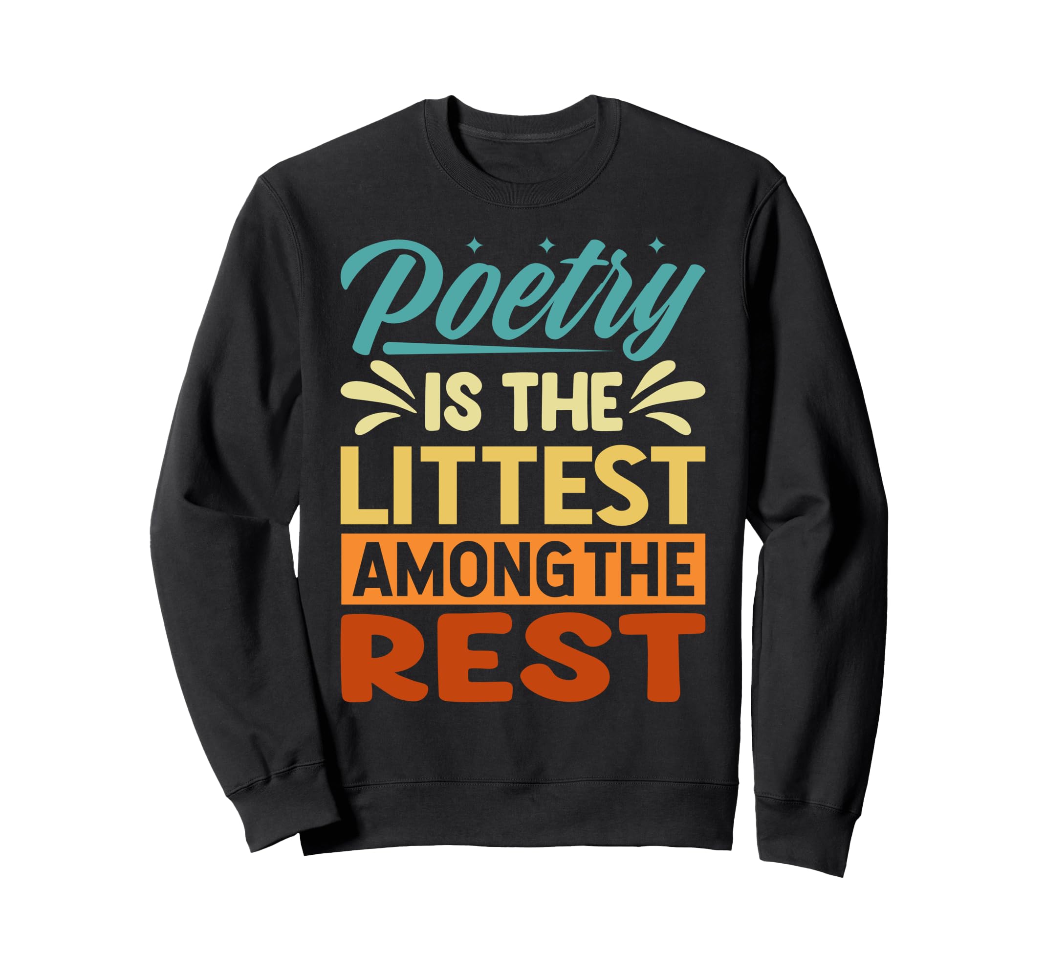 Poetry Is Littest Among Rest Funny Sweatshirt - Trendy Graphic Men Women - T-Shirt, Sweatshirt, Hoodie