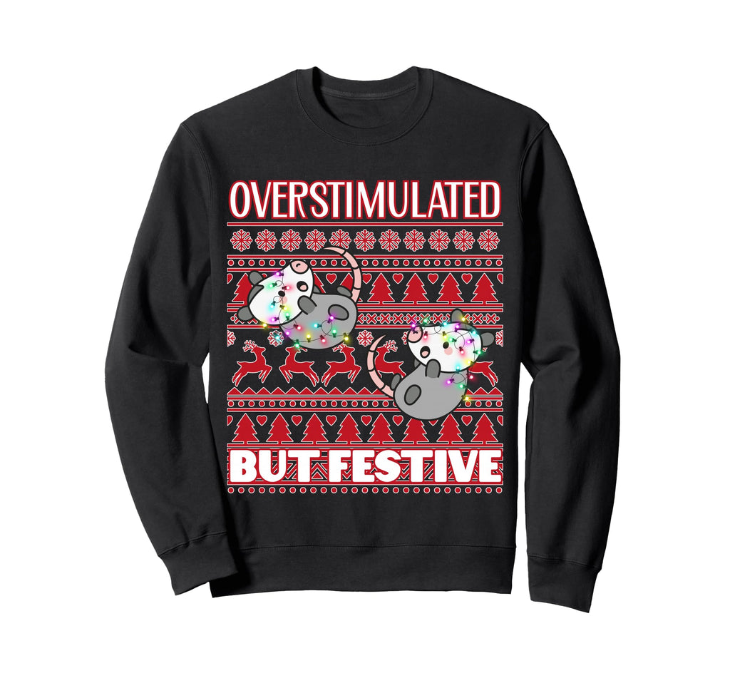 Overstimulated But Festive Ugly Sweatshirt - Unique Graphic Unisex - T-Shirt, Sweatshirt, Hoodie